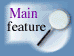 Main feature
